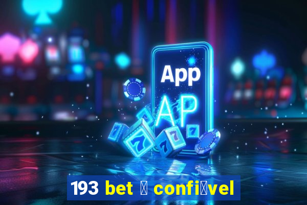 193 bet 茅 confi谩vel