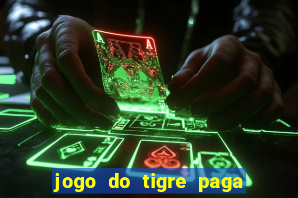 jogo do tigre paga de madrugada