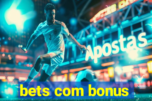 bets com bonus