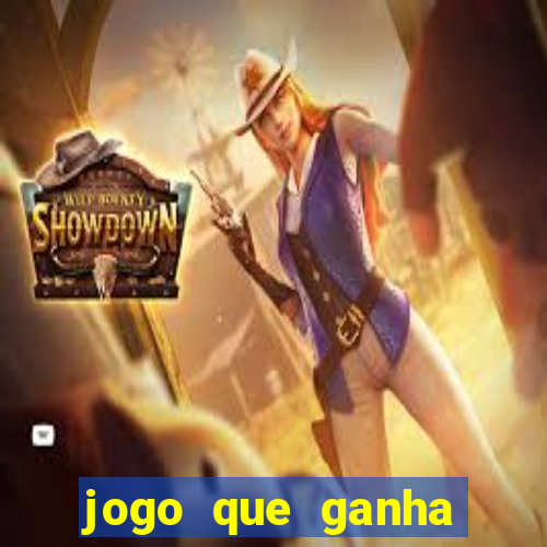 jogo que ganha muito dinheiro