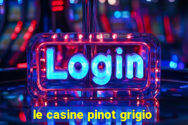 le casine pinot grigio