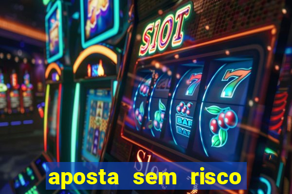 aposta sem risco bet 365