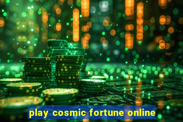 play cosmic fortune online