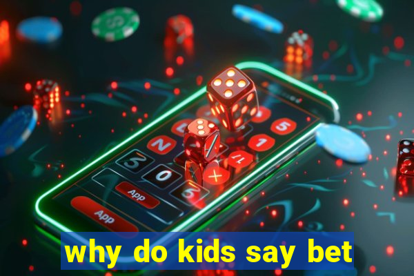 why do kids say bet