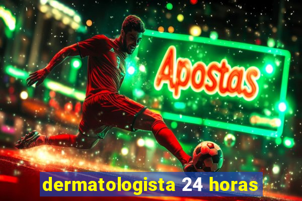 dermatologista 24 horas