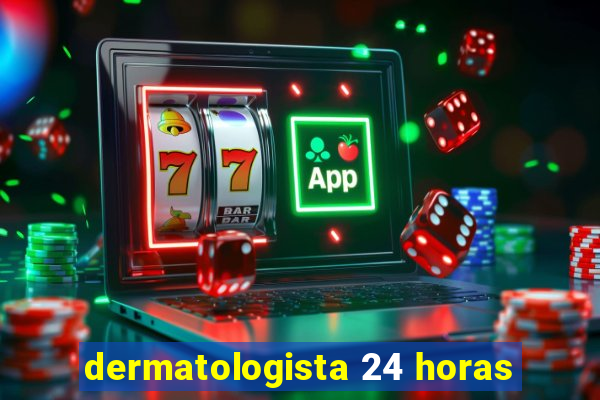 dermatologista 24 horas