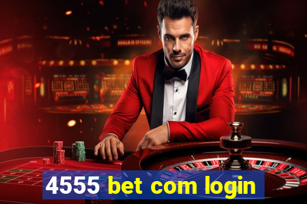 4555 bet com login