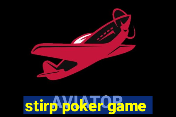 stirp poker game