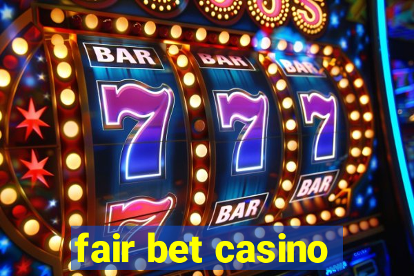 fair bet casino