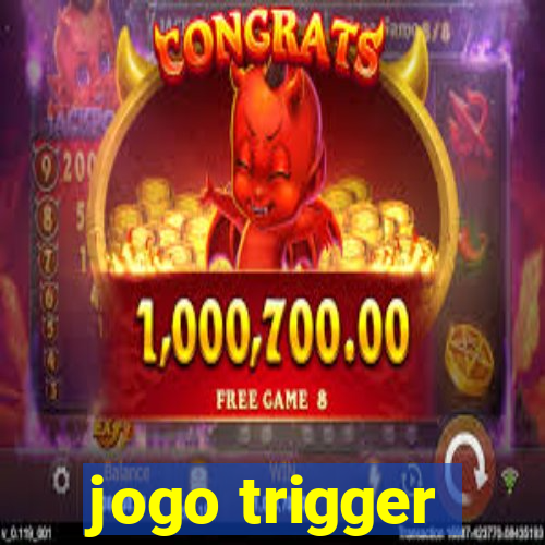 jogo trigger