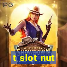 t slot nut