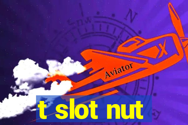 t slot nut