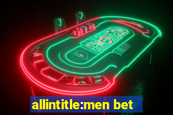 allintitle:men bet