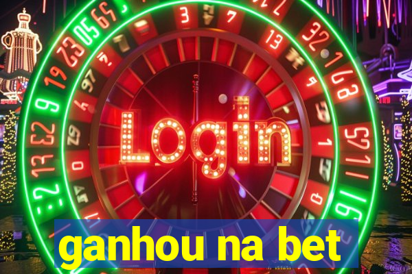 ganhou na bet