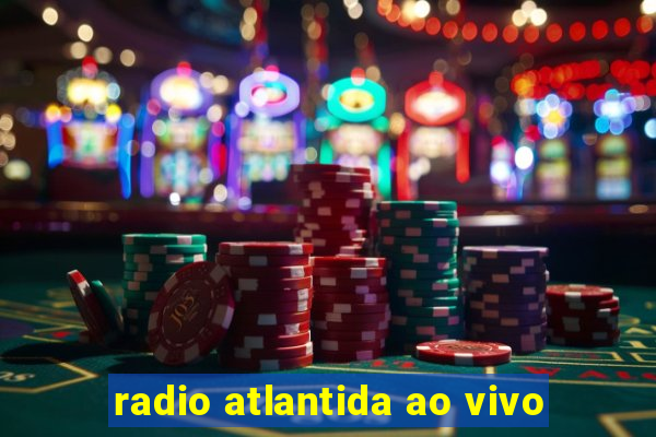 radio atlantida ao vivo