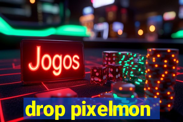 drop pixelmon