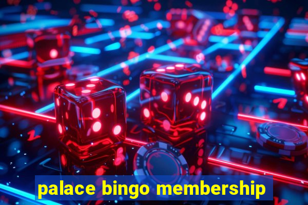 palace bingo membership