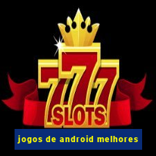 jogos de android melhores