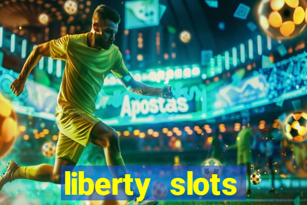 liberty slots casino reviews