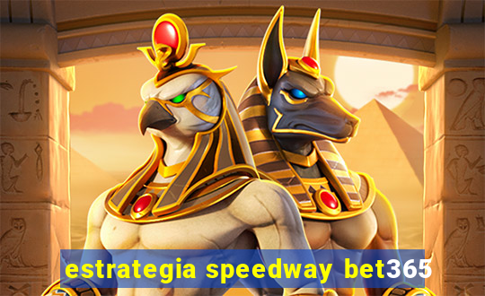 estrategia speedway bet365