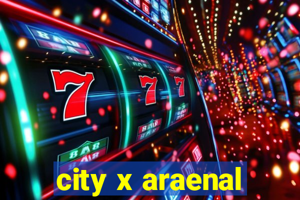 city x araenal