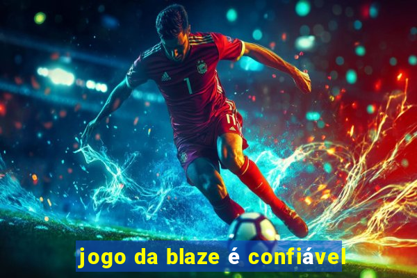 jogo da blaze é confiável