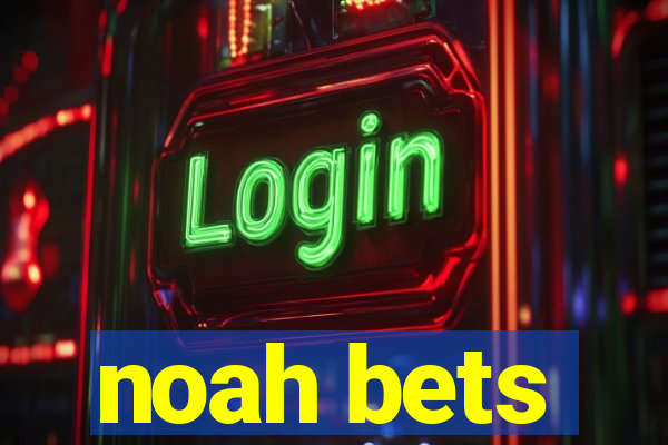 noah bets