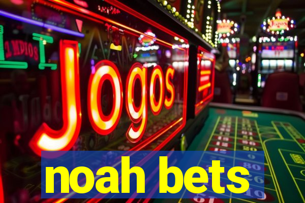 noah bets