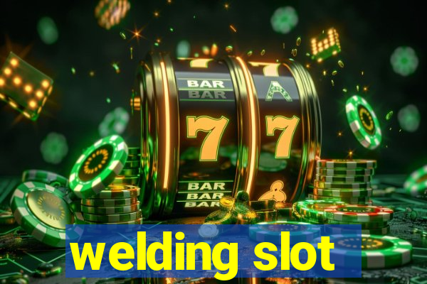 welding slot