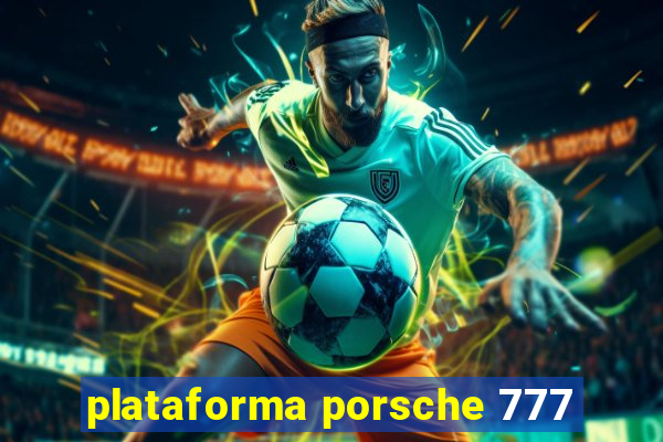 plataforma porsche 777