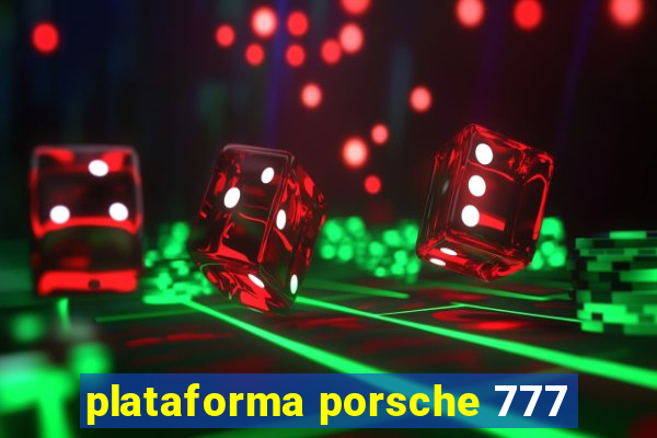 plataforma porsche 777