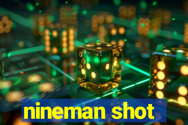 nineman shot