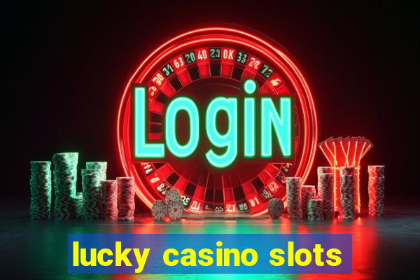 lucky casino slots