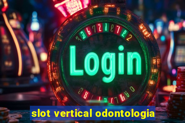 slot vertical odontologia