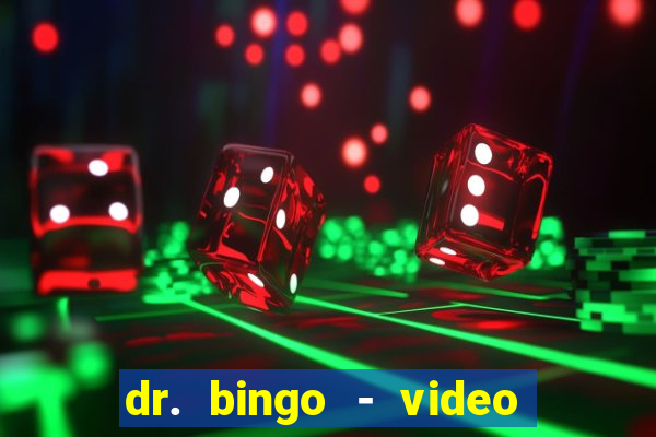 dr. bingo - video bingo + slots