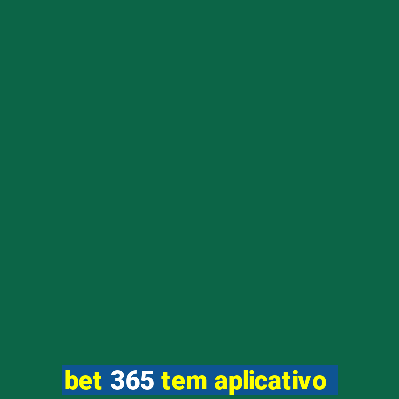 bet 365 tem aplicativo