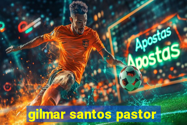 gilmar santos pastor