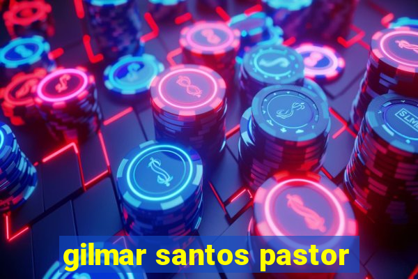 gilmar santos pastor