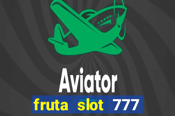 fruta slot 777 mega jackpot