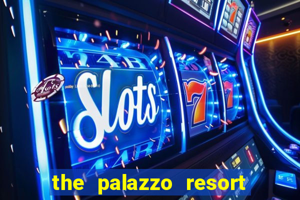 the palazzo resort hotel casino