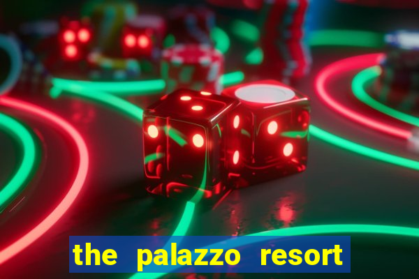 the palazzo resort hotel casino