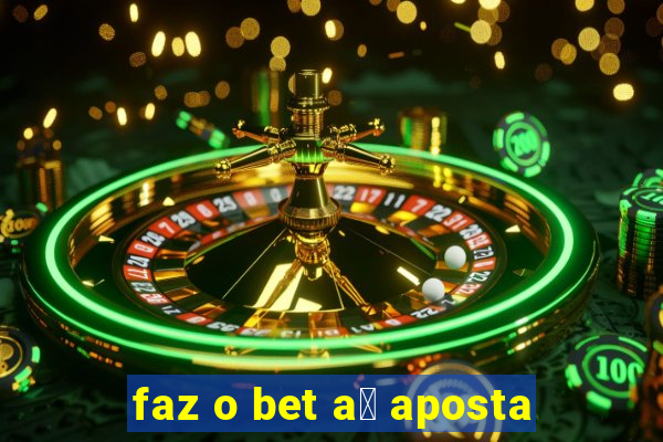 faz o bet a铆 aposta