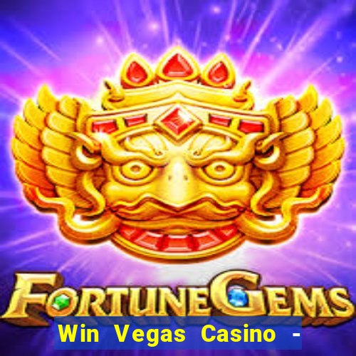 Win Vegas Casino - 777 Slots &