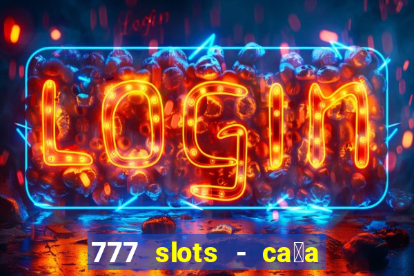 777 slots - ca莽a n铆quel gr谩tis