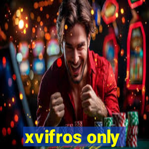 xvifros only