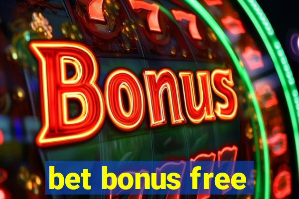 bet bonus free