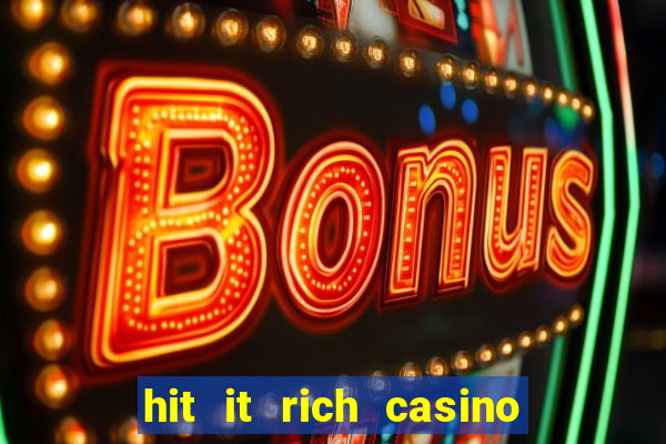 hit it rich casino slots game