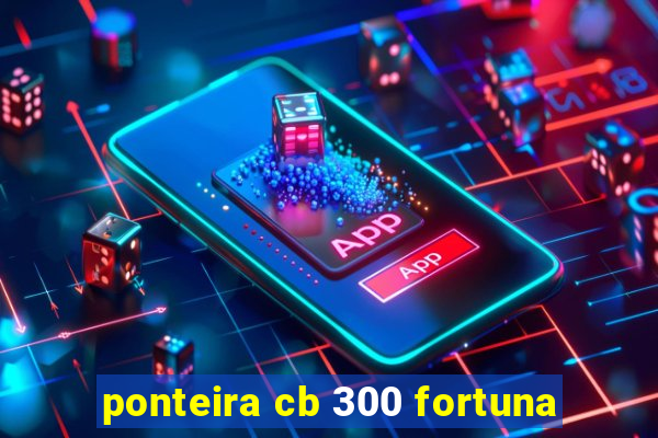 ponteira cb 300 fortuna