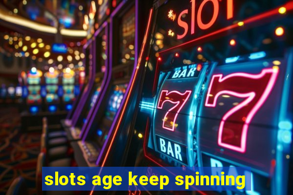 slots age keep spinning