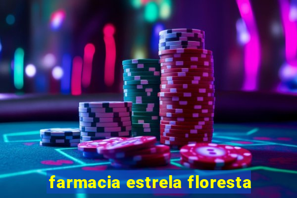 farmacia estrela floresta